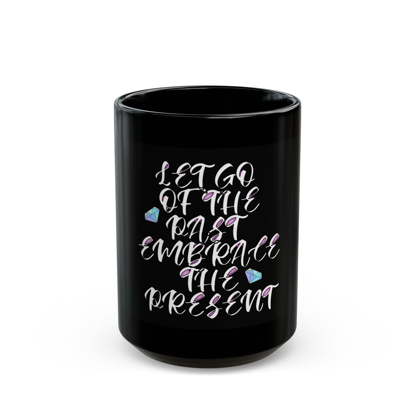 Let Go of the Past, Embrace the Present Black Mug (11oz, 15oz)