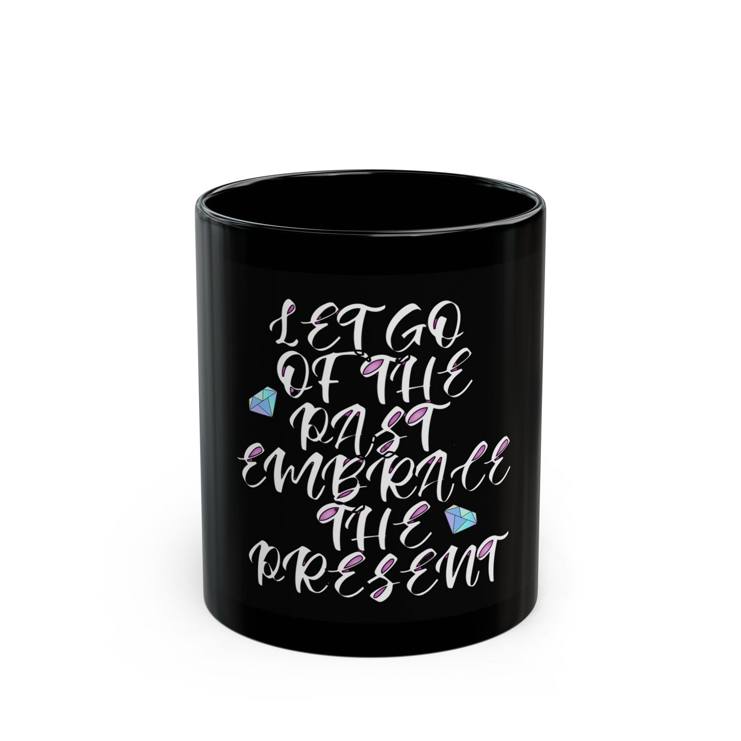 Let Go of the Past, Embrace the Present Black Mug (11oz, 15oz)